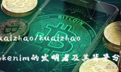 kuaizhao/kuaizhaoTokenim的发明者及其背景分析